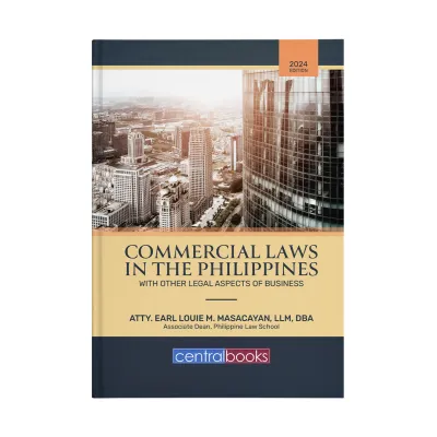 Commercial Laws in the Philippines with Other Legal Aspects of Business (2024) by Atty. Earl Louie M. Masacayan JD LLM DBA
