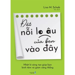 Đặt Nỗi Lo Âu Của Bạn Vào Đây: Nhật Kí Sáng Tạo Giúp Bạn Bình Tâm Và Giảm Căng Thẳng
