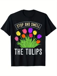 T Shirt For Men Casual Cotton Original Gardener STOP AND SMELL THE TULIPS Funny Tulips T-Shirt 100% Cotton Fabric Weight 180g Happy MotherS Day Family Harmony T-shirt For Men And Women S-XXXL Black