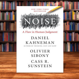 NOISE : A Flaw in Human Judgment (US): 978 By Kahneman Daniel Sibony Olivier Sunstein Cass R.