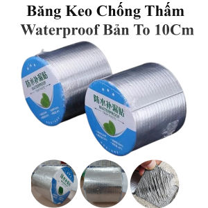 Băng Keo Chống Thấm WaterProof 10cm Dài 5M Siêu Dính