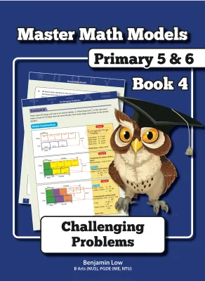 Master Math Models Primary 5 & 6 Book 4 – Challenging Problems Assessment book PSLE Primary 5 and Primary 6 Mathematics Model Drawing Book