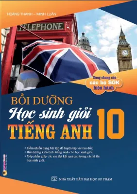 Bồi Dưỡng Học Sinh Giỏi Môn Tiếng Anh Lớp 10 (Dùng Chung Cho Các Bộ SGK Hiện Hành)