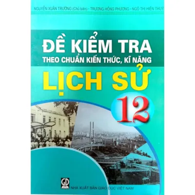 Sách - Đề kiểm tra Theo chuẩn kiến thức kĩ năng - Lịch Sử 12
