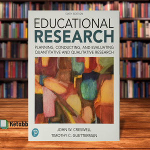 Educational Research: Planning Conducting and Evaluating Quantitative and Qualitative Research (6th) by John W. Creswe