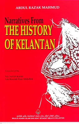 NARRATIVES FROM THE HISTORY OF KELANTAN Abdul Razak Mahmud(MAIK)