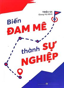 Sách - Biến Đam Mê Thành Sự Nghiệp