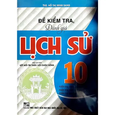 SÁCH - Đề Kiểm Tra Đánh Giá Lịch Sử Lớp 10 ( Bám Sát sách Giáo Khoa kết Nối )HA-MK