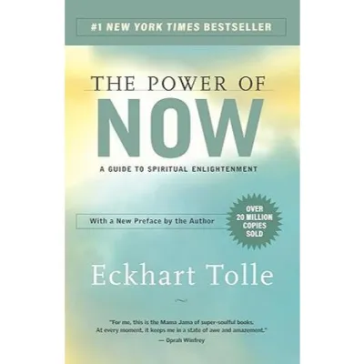 The Power of Now: A Guide to Spiritual Enlightenment by Eckhart Tolle.