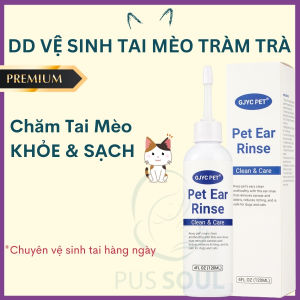 [Cao Cấp] Dung Dịch Vệ Sinh Tai Mèo Mỗi Ngày GJYC Pet (120ml) – Từ Tràm Trà Cam Thảo Bạch Thược - PusSoul