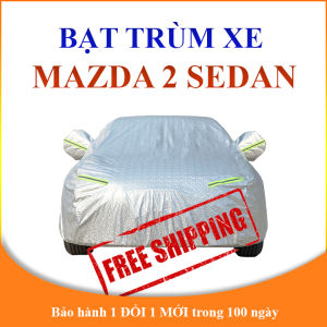 Bạt phủ xe ô tô MAZDA 2 Sedan chất liệu cao cấp chống nóng tốt che nắng mưa không thấm nước