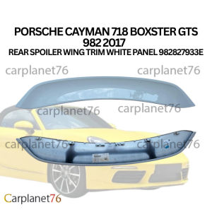 PORSCHE CAYMAN 718 BOXSTER GTS 982 2017 REAR SPOILER WING TRIM WHITE PANEL 982827933E