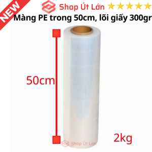 Màng PE trong 50cm nặng 2kg - 2.4kg - 3kg lõi giấy 300gram