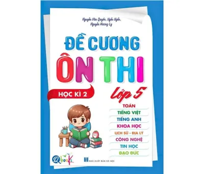 Sách - [Lớp 5 - học kì 2] - Đề cương ôn thi Toán Tiếng Việt Tiếng Anh Khoa Học Lịch Sử-Địa Lý Công Nghệ Tin Học Đạo Đức lớp 5 kì 2