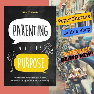 Parenting with Purpose: How to Raise Well-Behaved Children and Build a Strong Parent-Child Relationship