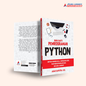 Buku sakti pemrograman python : untuk mengelola menganalisis dan memaparkan data secara akurat