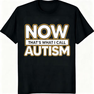 [Local Stock] VCC  Now Thats What I Call Autism T-shirt Neurodiversity Support Awareness Tshirt Summer Short Sleeve Cotton Man Women Clothing