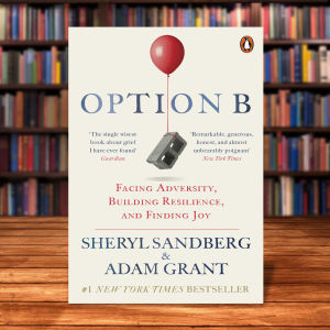 Option B: Facing Adversity Building Resilience and Finding Joy by Sheryl Sandberg Adam Grant