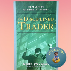 The Disciplined Trader: Developing Winning Attitudes By Author Of Trading In The Zone Mark Douglas