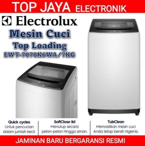 MESIN CUCI ELECTROLUX TOP LOADING 7KG/ELECTROLUX EWT-7078K6WA TOP LOADING 7 KG NEW SERIES