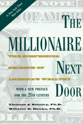 The Millionaire Next Door: The Surprising Secrets of Americas Rich