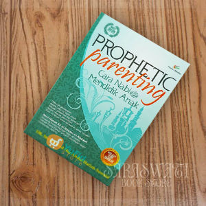 Prophetic Parenting : Cara Nabi Mendidik Anak by Suwaid Muhammad Nur Abdul Hafizh Farid Abdul Aziz Qurusy dan Yusuf Maulana