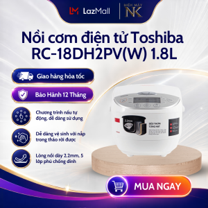 Nồi cơm điện tử Toshiba RC-10DH2PV(W) 1L | RC-18DH2PV(W) 1.8L | 12 chế độ nấu - Bảo Hành 12 Tháng