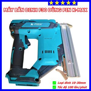 Máy bắn đinh F30 dùng pin K-MAX chân pin phổ thông bắn khỏe chuyên dụng cho thợ bảo hành 6 tháng