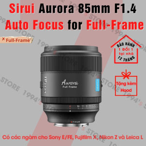 Ống kính Sirui Aurora 85mm F1.4 AF chuyên chụp chân dung xóa phông cho Full-Frame Sony FE Nikon Z Fujifilm X Leica L
