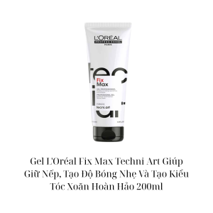 Gel LOréal Fix Max Techni Art Giúp Giữ Nếp Tạo Độ Bóng Nhẹ Và Tạo Kiểu Tóc Xoăn Hoàn Hảo 200ml