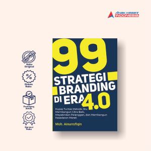 99 STRATEGI BRANDING DI ERA 4.0: KUPAS TUNTAS METODE JITU MEMBANGUN CITRA BAIK MEYAKINKAN PELANGGAN DAN MMEBANGUN KESADARAN MEREKA - Anak Hebat Indonesia