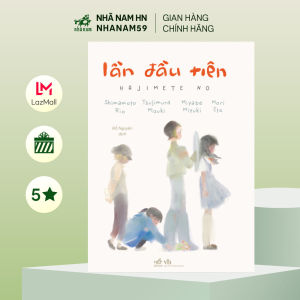 Sách - Lần đầu tiên (Shimamoto Rio) (Tsujimura Mizuki) (Miyabe Miyuki) (Mori Eto) (Nhã Nam)