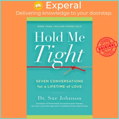Hold Me Tight : Seven Conversations for a Lifetime of Love by Sue Johnson (US edition hardcover)