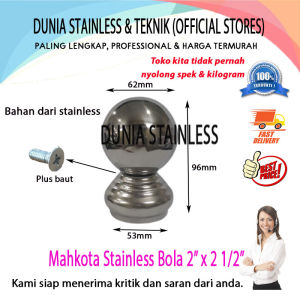 Mahkota Stainless Bola 2in x 2 1/2in Aksesories stainless steel tangga pagar kanopi