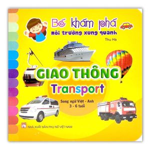 Sách - Bé Khám Phá Môi Trường Xung Quanh : Giao Thông - Transport (Song Ngữ Việt - Anh)