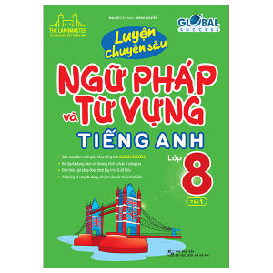 GLOBAL SUCCESS - Luyện chuyên sâu ngữ pháp và từ vựng tiếng anh lớp 8 tập 1