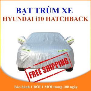 Bạt phủ xe ô tô Hyundai i10 Hatchback chất liệu cao cấp che nắng mưa chống nóng tốt