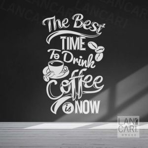 Cutting Stiker The Best Time to Drink Coffee Decor Cafe Hiasan Dinding