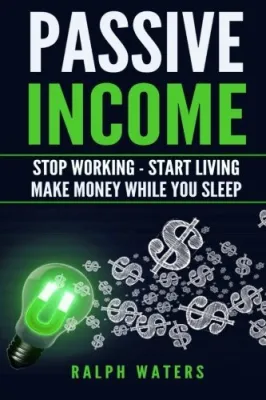 Passive Income: Stop Working - Start Living - Make money while you sleep