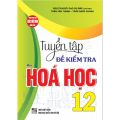 Sách - Tuyển tập đề kiểm tra môn Hoá học 12 (dùng chung cho các bộ SGK hiện hành) - HA. 