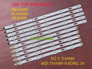 LED TIVI SAMSUNG 40KU6000 40JU6000 40J6300 HÀNG ZIN HÃNG MỚI 100% BỘ 5 THANH MỖI THANH 9 BÓNG 3V