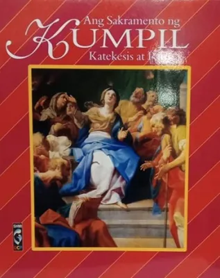 ANG SAKRAMENTO NG KUMPIL KATEKESIS AT RITU