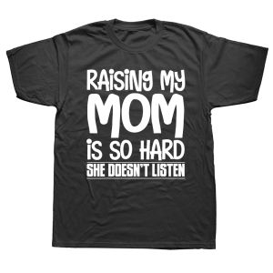 Raising My Mom is So Hard She Doesnt Listen T-Shirt Short Sleeve Humor Streetwear Tee Loose Fit Clothing for Men And Women