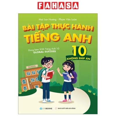 Sách Fahasa - Bài Tập Thực Hành Tiếng Anh 10 - Không Đáp Án (Dùng Kèm SGK Tiếng Anh 10 Global Success)