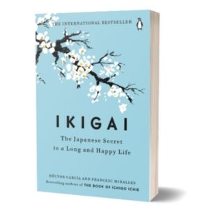Ikigai: The Japanese Secret to a Long and Happy Life