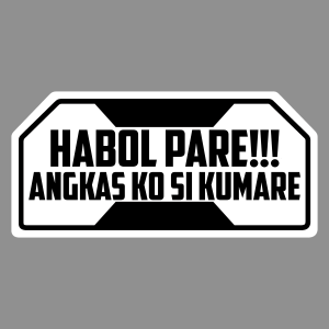 Habol Pare Angkas ko si Kumare Motor Plate 3mm acrilyc 4.25x9inches size
