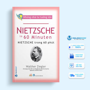Sách - Những Nhà Tư Tưởng Lớn - NIETZSCHE Trong 60 Phút-Vanlangbooks