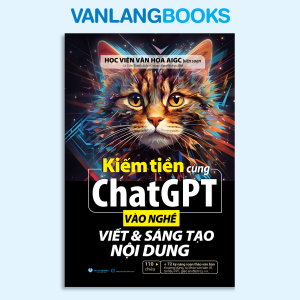 Sách - Kiếm Tiền Cùng ChatGPT - Vào Nghề Viết & Sáng Tạo Nội Dung - Vanlangbooks