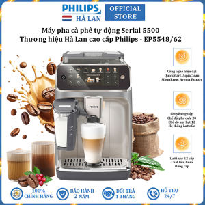 Máy pha cà phê tự động Serial 5500 LatteGo pha 20 loại đồ uống thương hiệu Hà Lan cao cấp Philips EP5548/62 - Công suất 1400W - BH 2 NĂM
