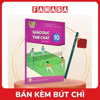 Sách Giáo Khoa Giáo Dục Thể Chất 10 - Cầu Lông (Kết Nối) (Chuẩn) - Kèm Bút Chì